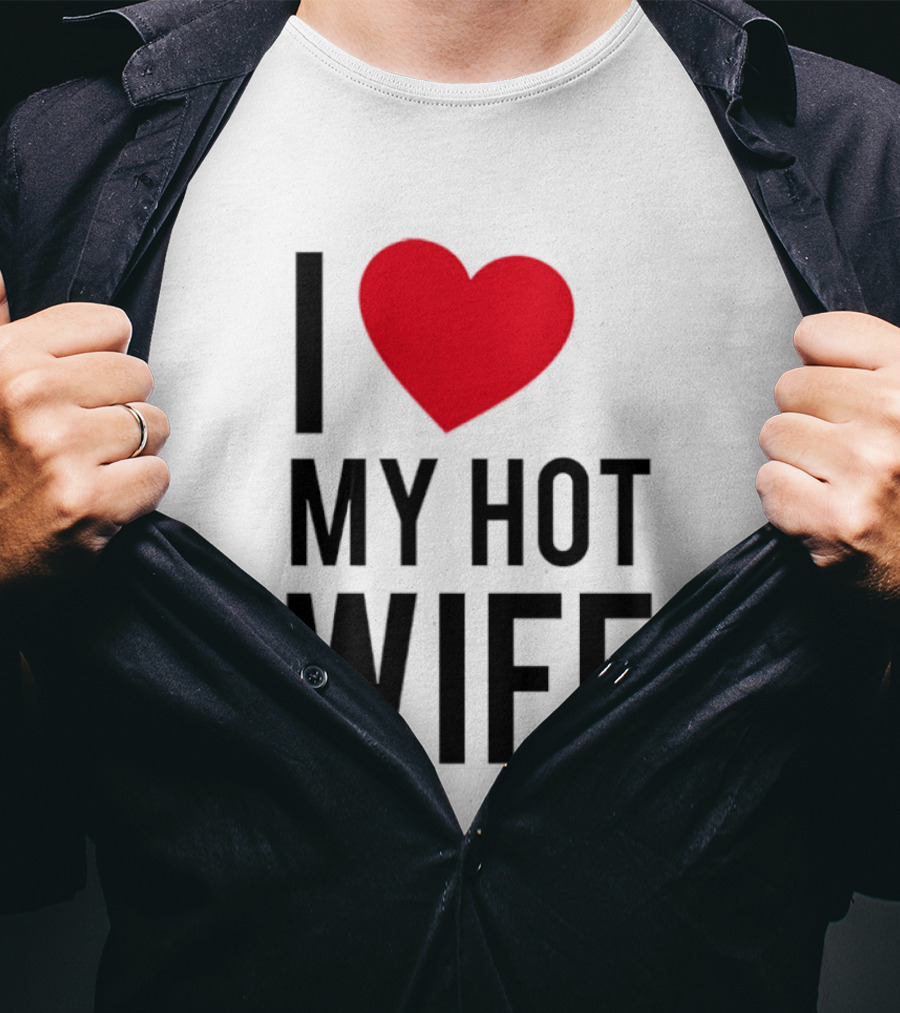 I Love My Hot Wife T-Shirt