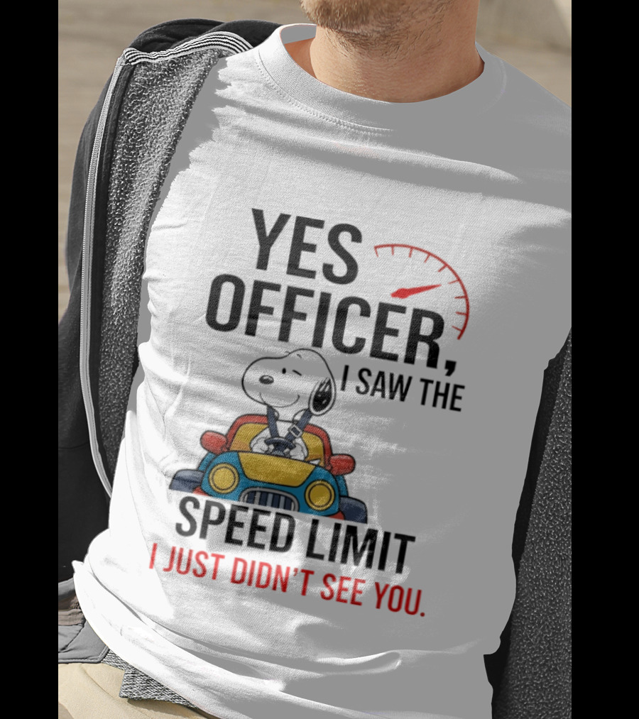 Snoopy Yes Officer I Saw The Speed Limit I Just Didn’t See You T-Shirt