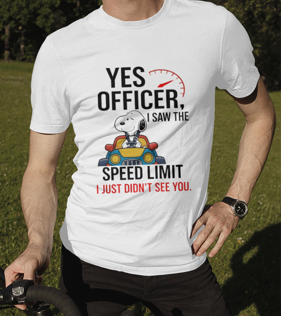 Snoopy Yes Officer I Saw The Speed Limit I Just Didn’t See You T-Shirt