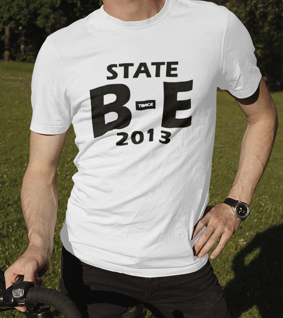 STATE B E Track 2013 T-Shirt