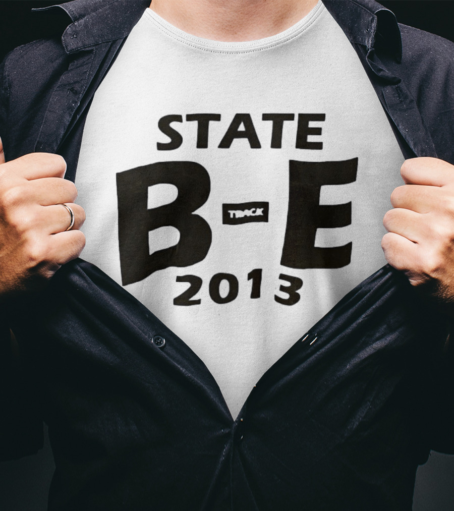 STATE B E Track 2013 T-Shirt