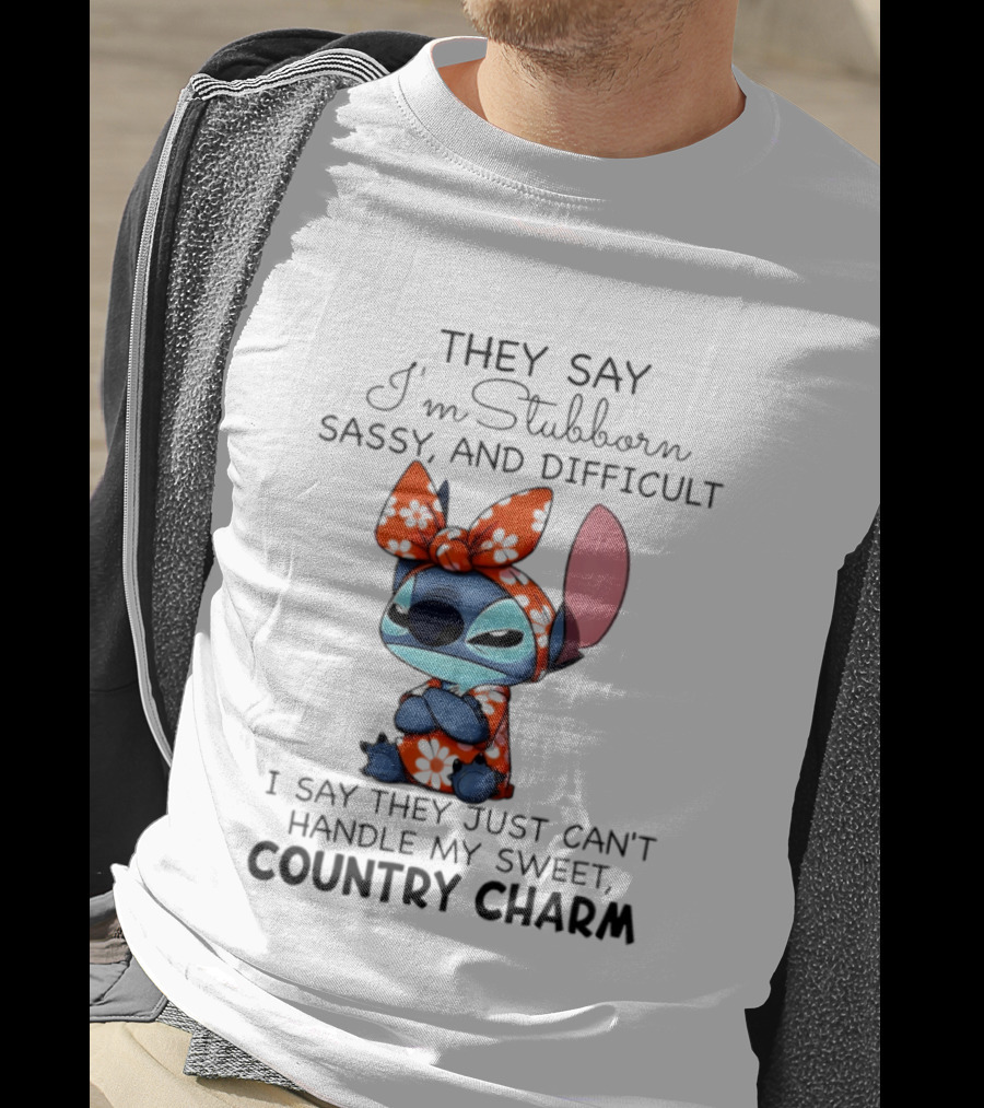 Stitch They Say I’m Stubborn Sassy And Difficult I Say They Just Can’t Handle My Sweet Country Charm T-Shirt