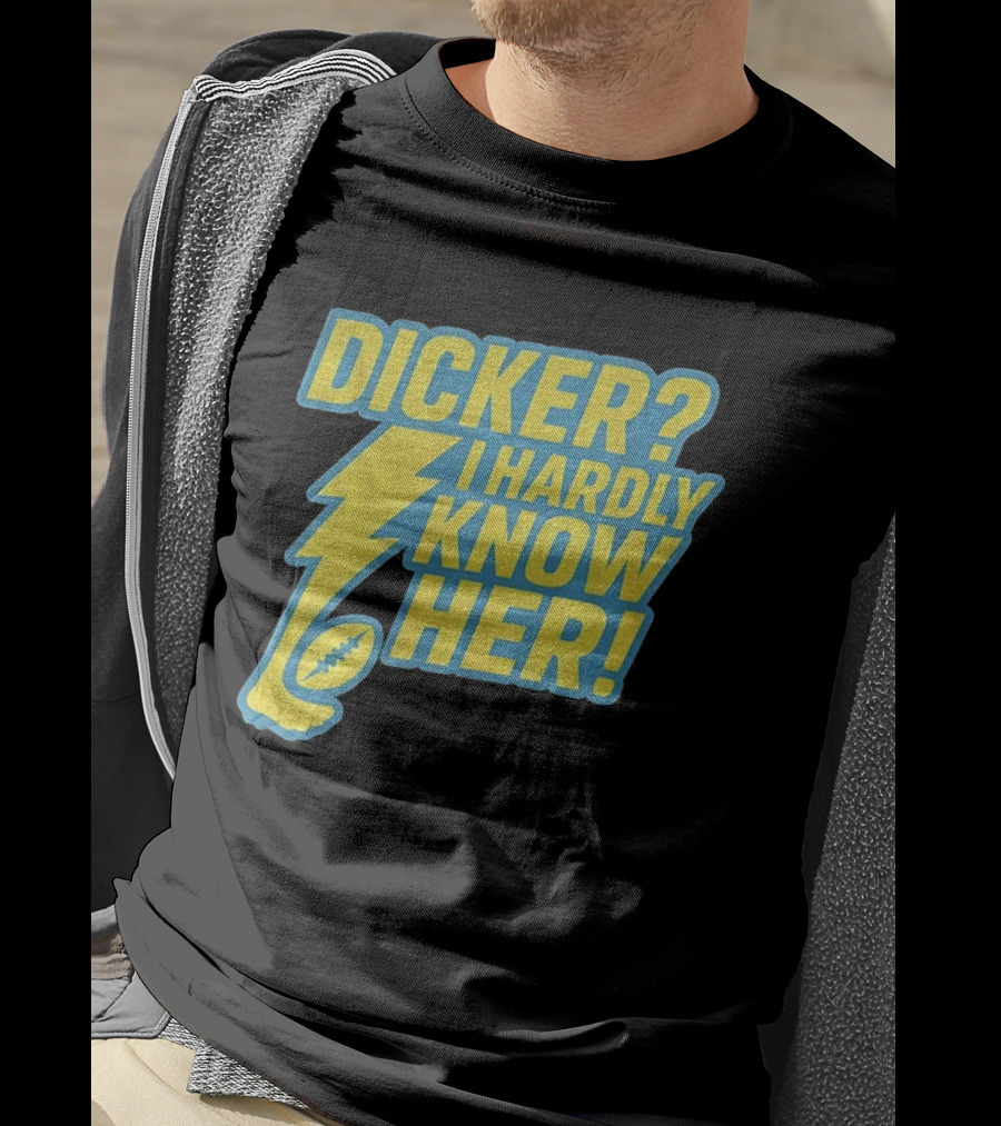 Cameron Dicker Los Angeles Chargers Dicker I Hardly Know Her NFL Football T-Shirt