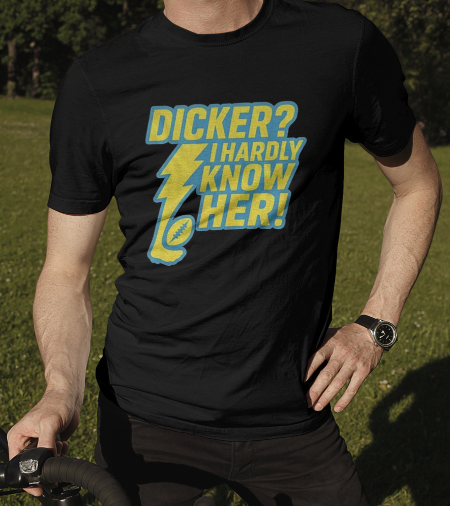 Cameron Dicker Los Angeles Chargers Dicker I Hardly Know Her NFL Football T-Shirt