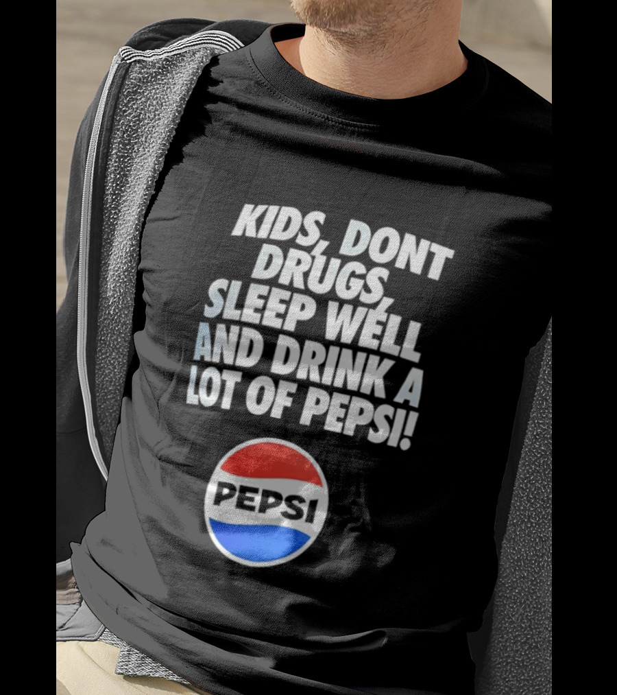 Kids Don’t Drugs Sleep Well And Drink A Lot Of Pepsi T-Shirt