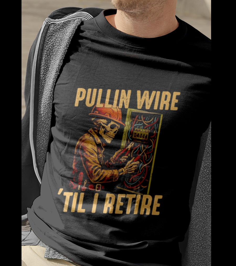 Skeleton Pullin Wire 'Til I Retire Electrician Humor T-Shirt