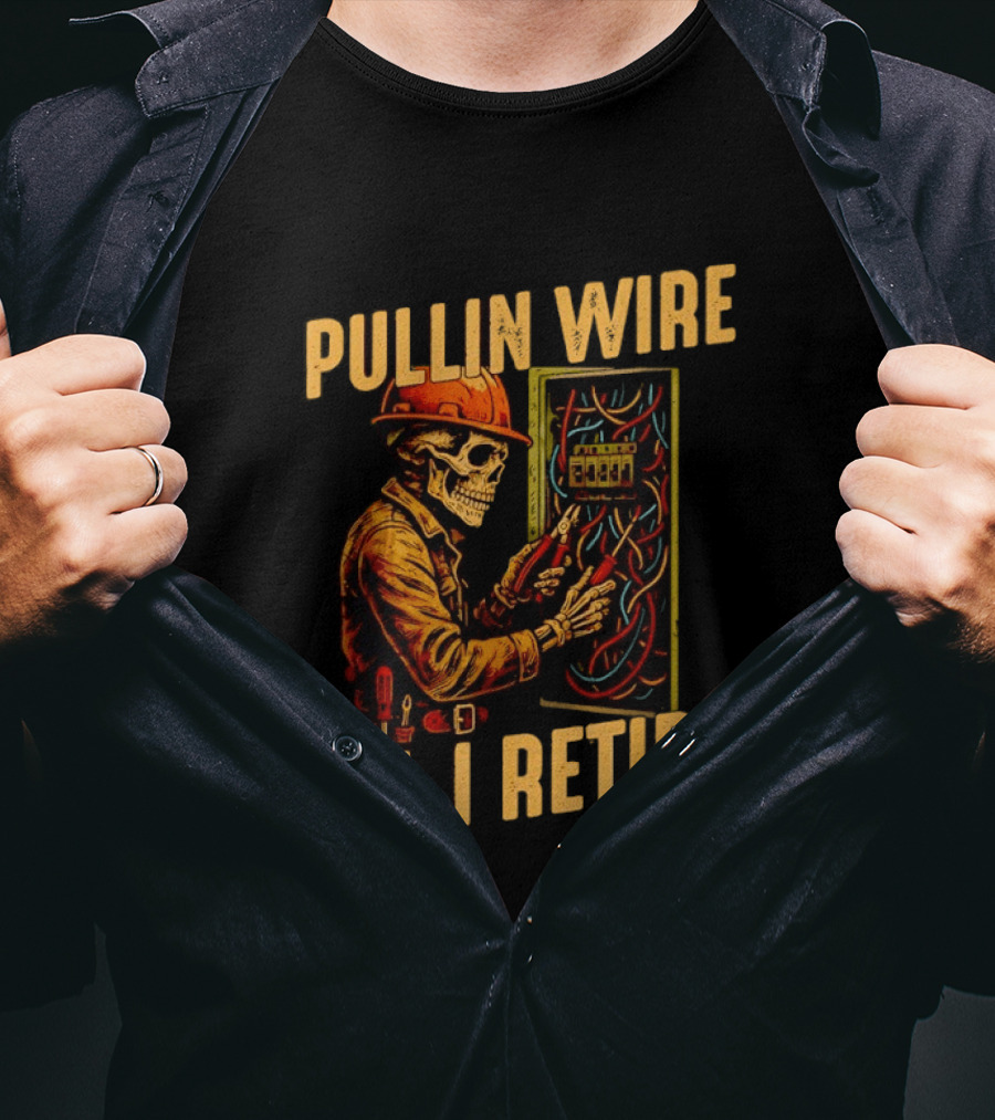 Skeleton Pullin Wire 'Til I Retire Electrician Humor T-Shirt