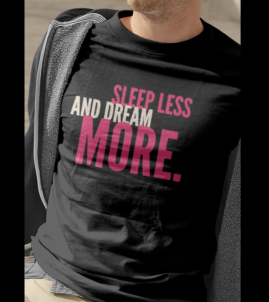 Sleep Less And Dream More Bold Pink Motivational T-Shirt