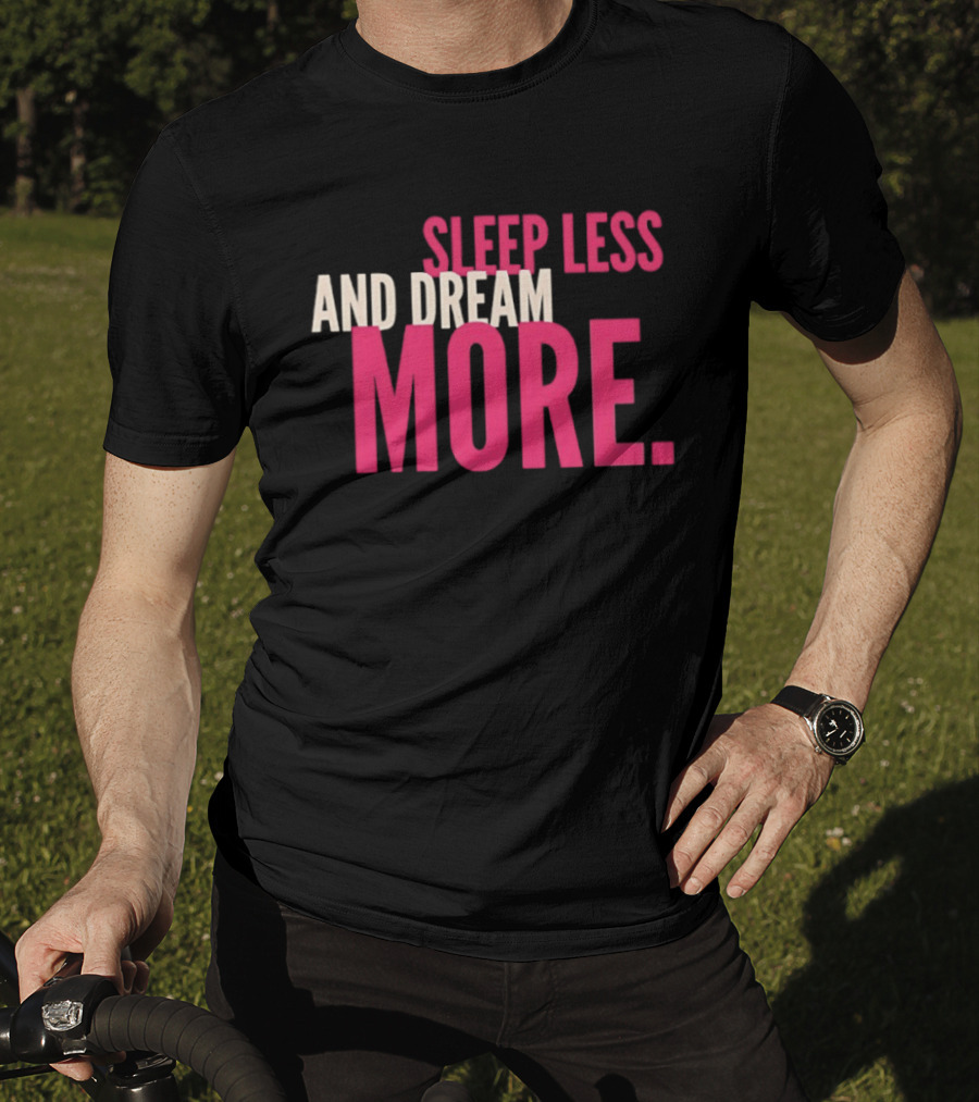Sleep Less And Dream More Bold Pink Motivational T-Shirt