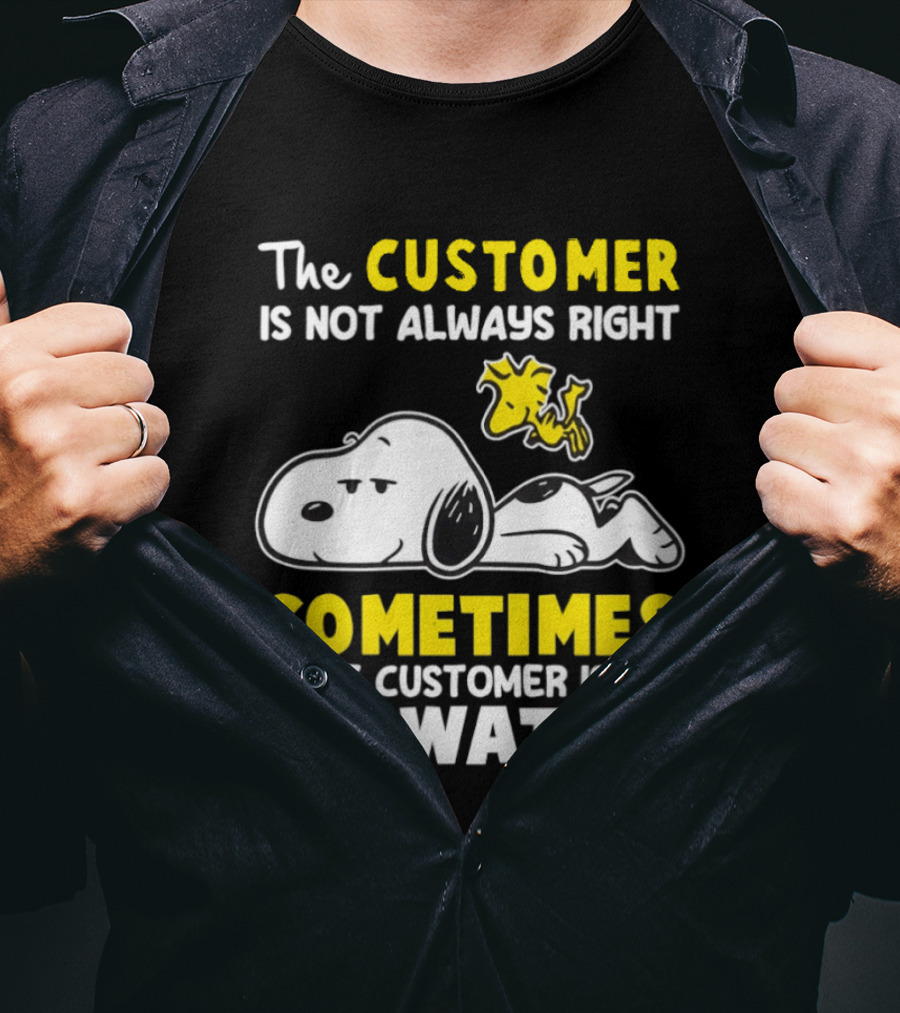 Snoopy Woodstock The Customer Is Not Always Right Sometimes The Customer Is A Twat T-Shirt