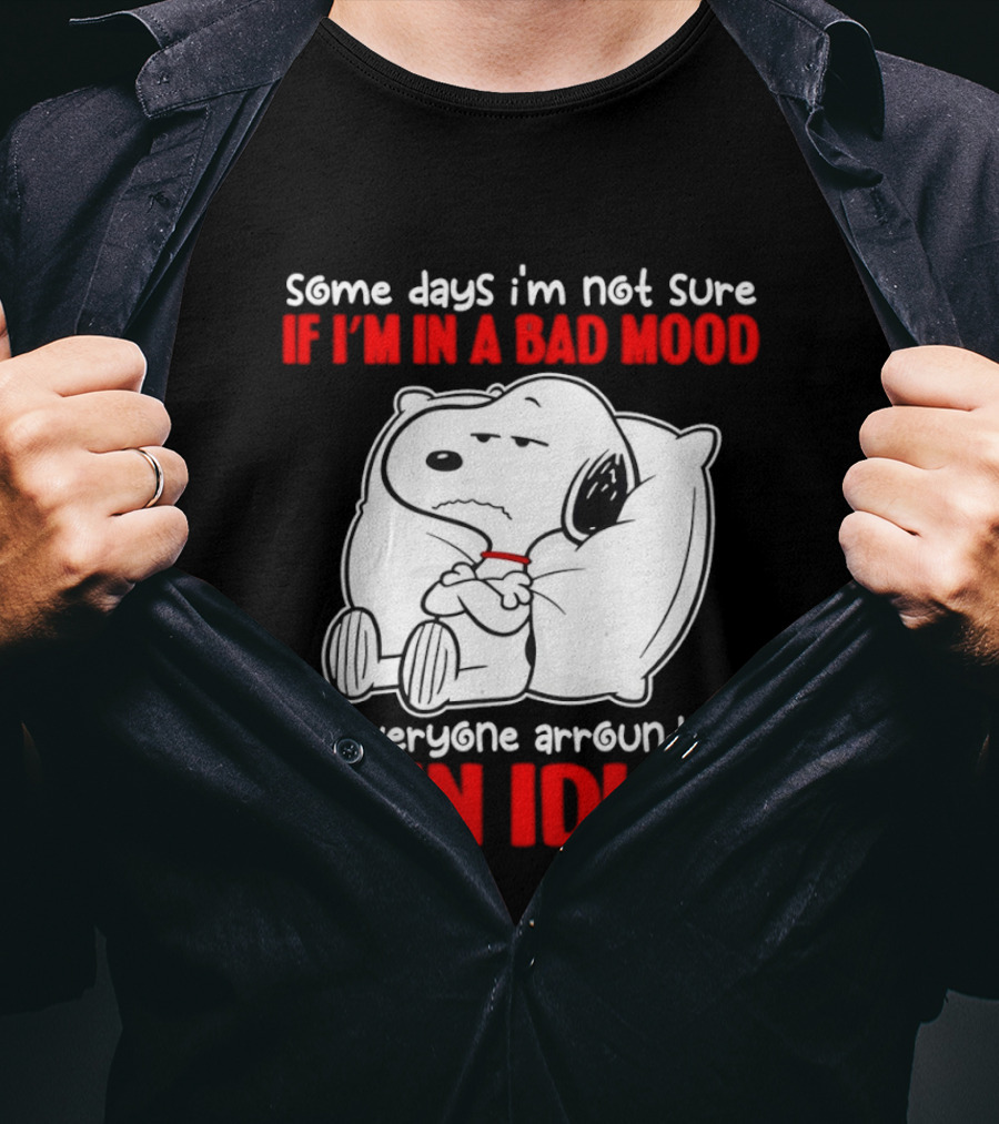 Snoopy Some Days Not Sure Bad Mood Or Everyone Is Idiot T-Shirt
