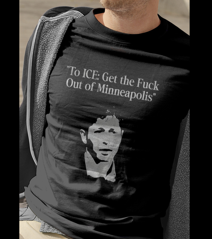 To ICE Get The Fuck Out Of Minneapolis Mayor T-Shirt