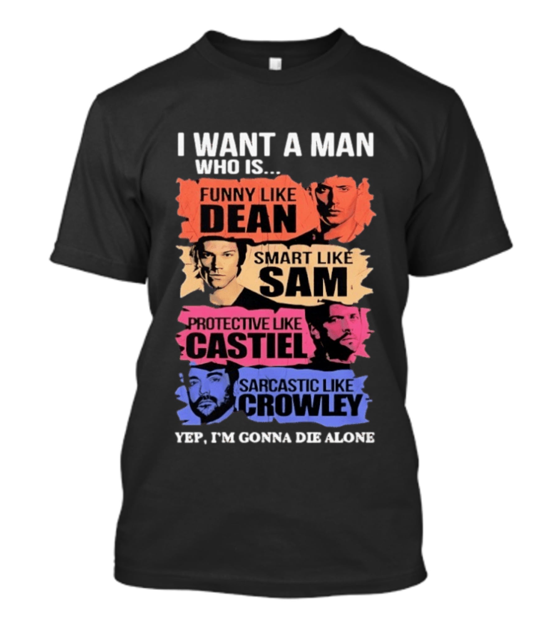 I Want A Man Who Is Funny Like Dean Smart Like Sam Protective Like Castiel Yep I’m Gonna Die Alone T-Shirt
