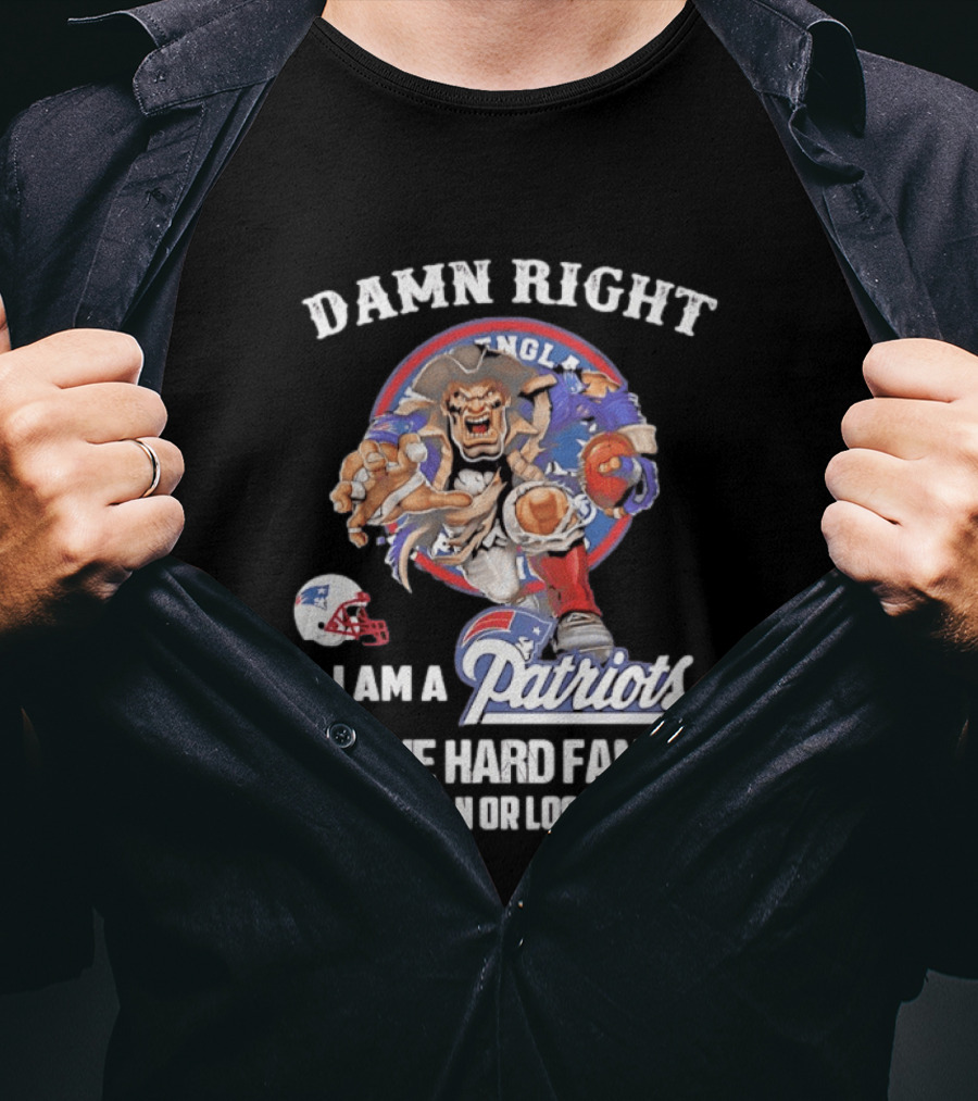 Damn Right New England Patriots Die Hard Fan Win Or Lose T-Shirt