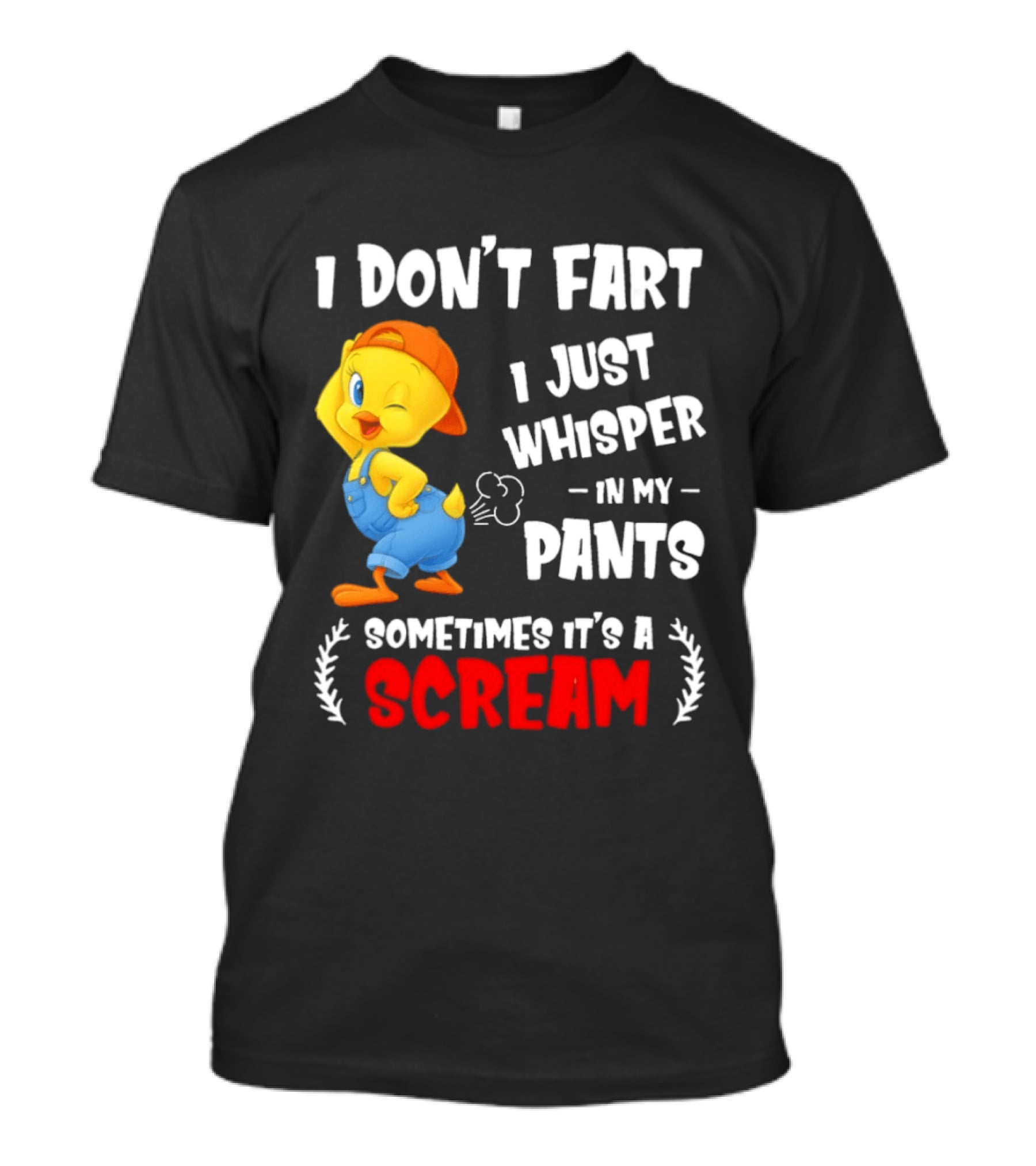 Tweety Bird I Don’t Fart I Just Whisper In My Pants Sometimes It’s A Scream T-Shirt
