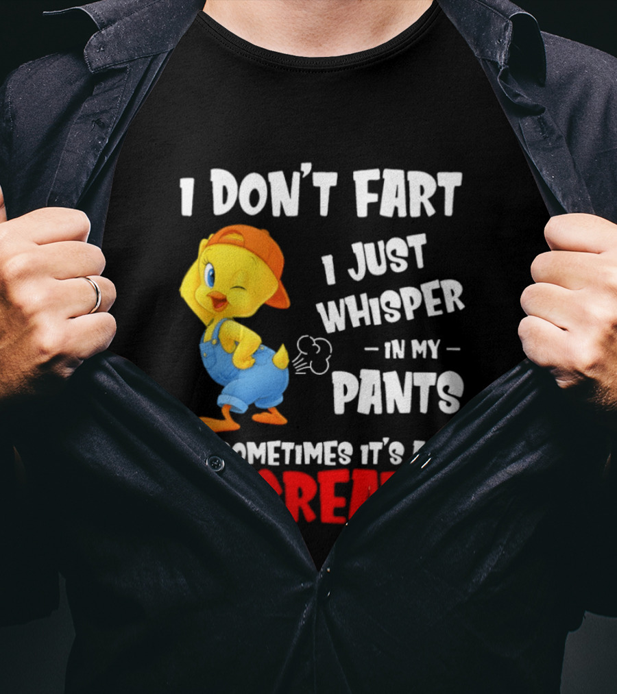 Tweety Bird I Don’t Fart I Just Whisper In My Pants Sometimes It’s A Scream T-Shirt