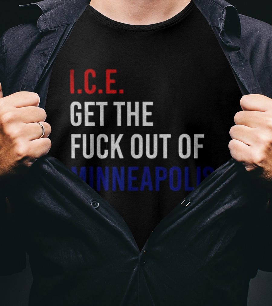 I.C.E. Get The Fuck Out Of Minneapolis Protest T-Shirt