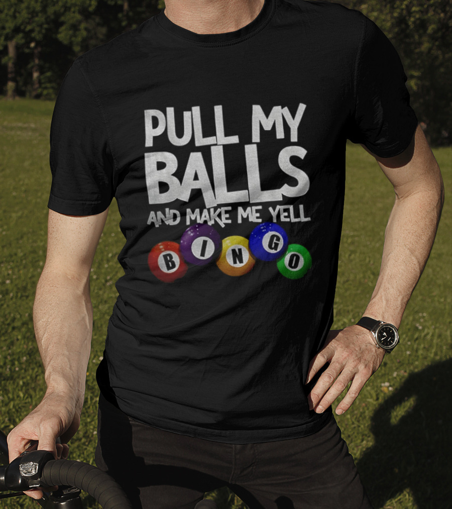 Pull My Balls And Make Me Yell Bingo Colorful Balls T-Shirt