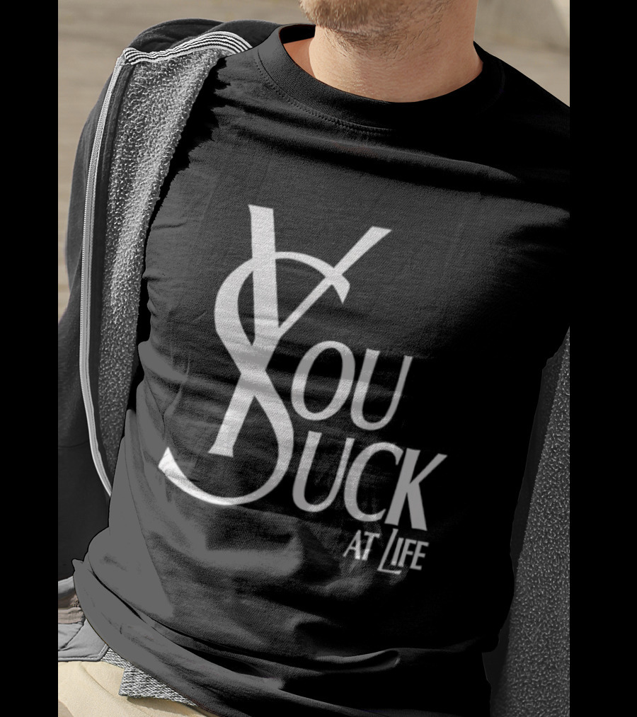 You Suck At Life Fashion T-Shirt