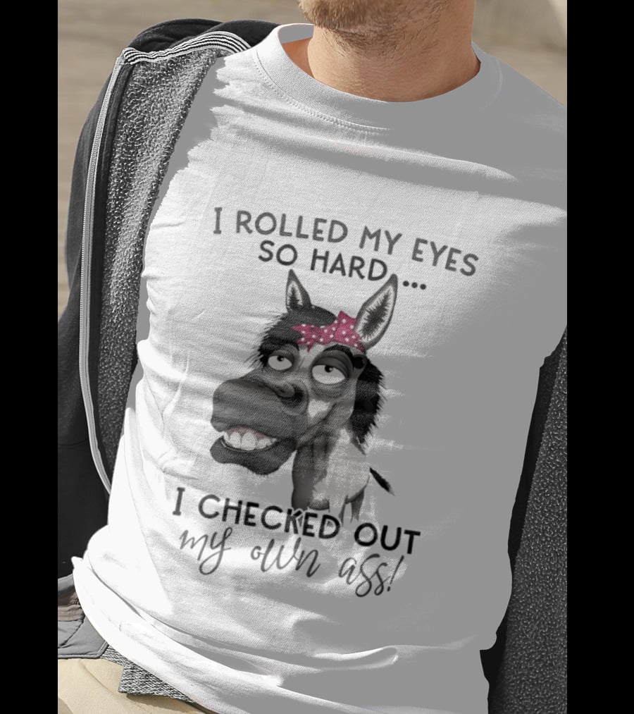 I Rolled My Eyes So Hard Donkey Humor Checked My Own Ass T-Shirt