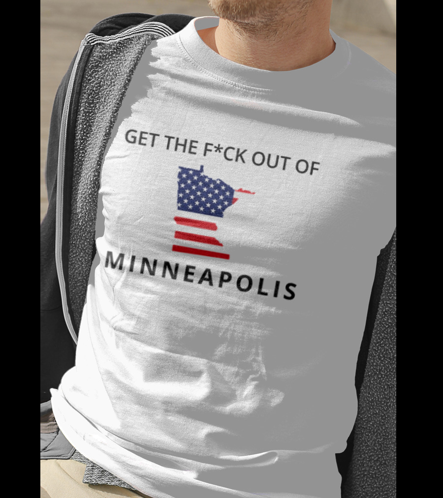 Get The Fuck Out Of Minneapolis Abolish Ice Anti Trump T-Shirt