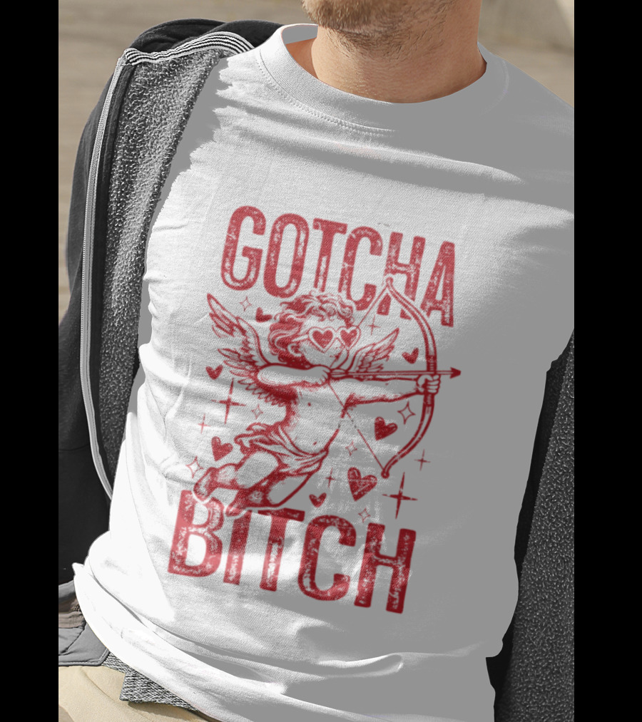 Gotcha Bitch Funny Valentines Day Cupid Bow Arrow Hearts T-Shirt