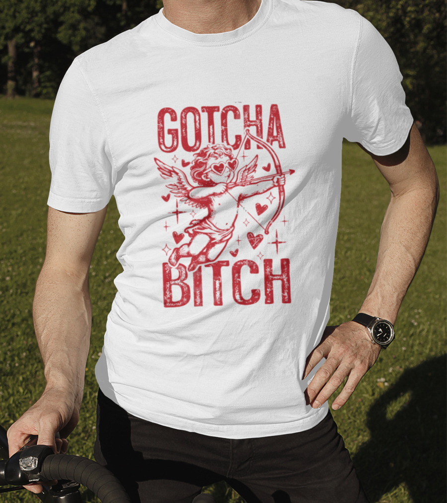 Gotcha Bitch Funny Valentines Day Cupid Bow Arrow Hearts T-Shirt