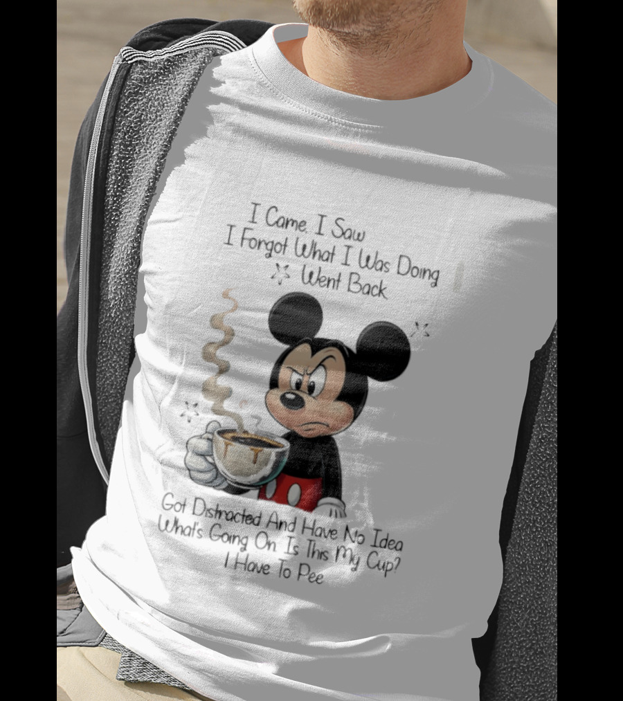 I Came I Saw I Forgot What I Was Doing Went Back Got Distracted Mickey Cup Confusion Funny T-Shirt