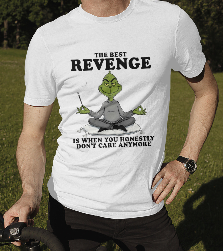 The Best Revenge Grinch Meditation Don't Care Anymore T-Shirt