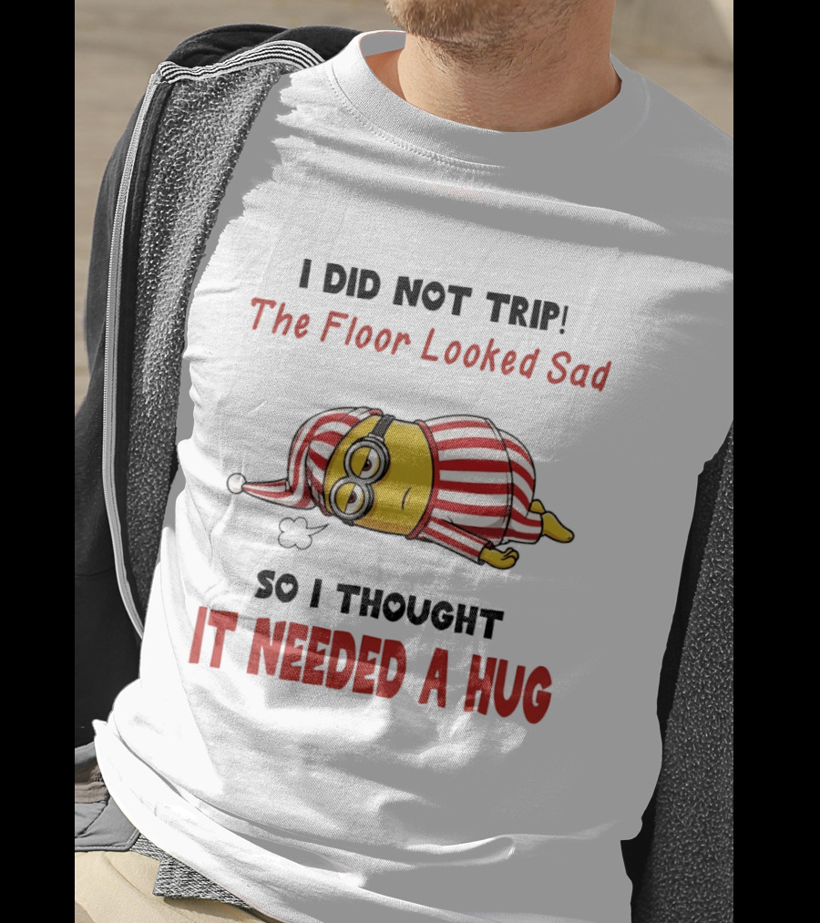 Minion Pajamas I Did Not Trip The Floor Looked Sad It Needed A Hug T-Shirt