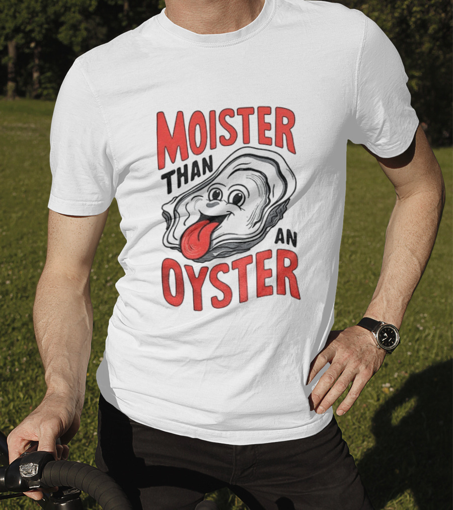 Moister Than An Oyster Funny Meme T-Shirt