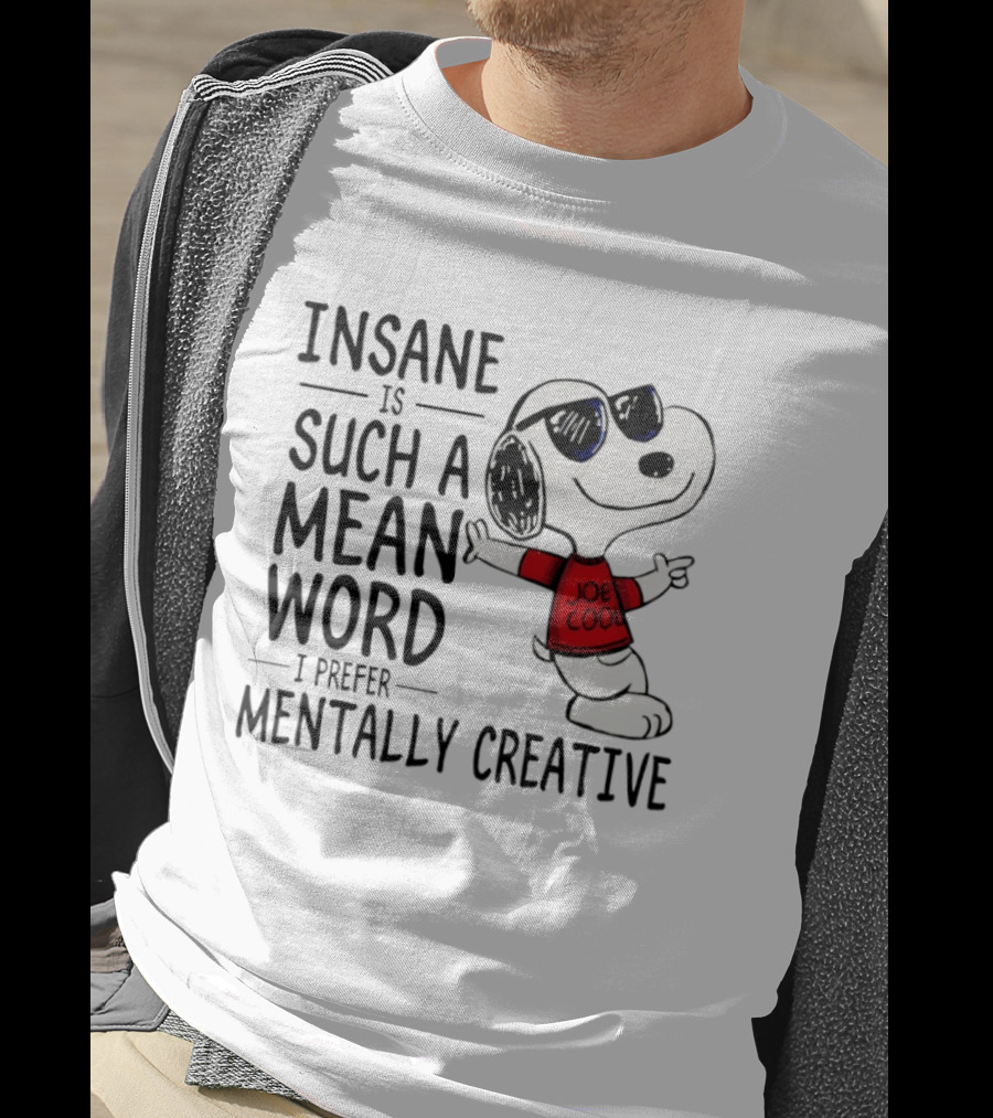 Snoopy Joe Cool Insane Is Such A Mean Word I Prefer Mentally Creative T-Shirt