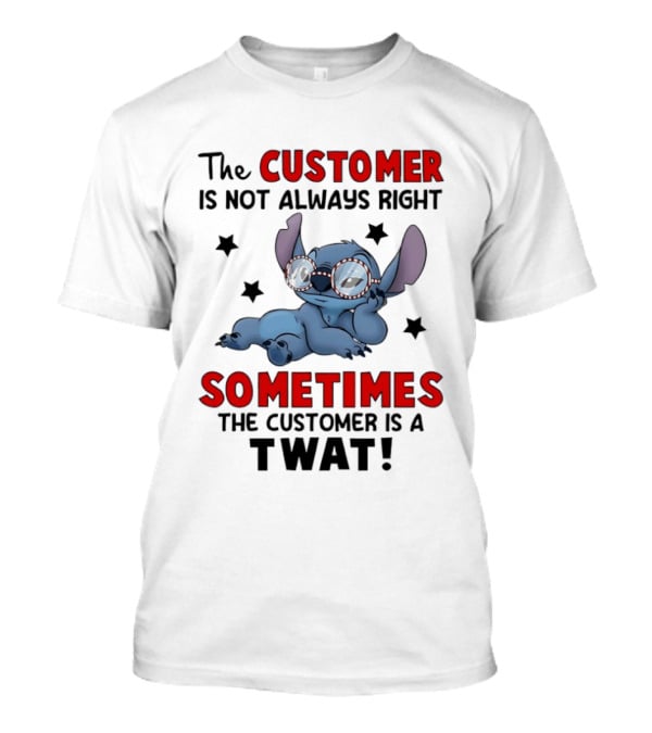 The Customer Is Not Always Right Sometimes The Customer Is A Twat Stitch Glasses T-Shirt