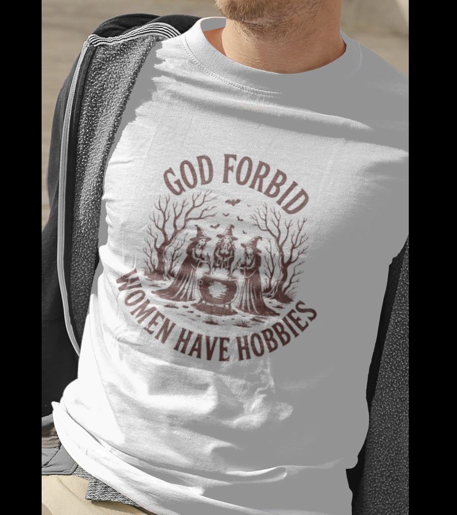 Halloween Three Witches God Forbid Women Have Hobbies T-Shirt