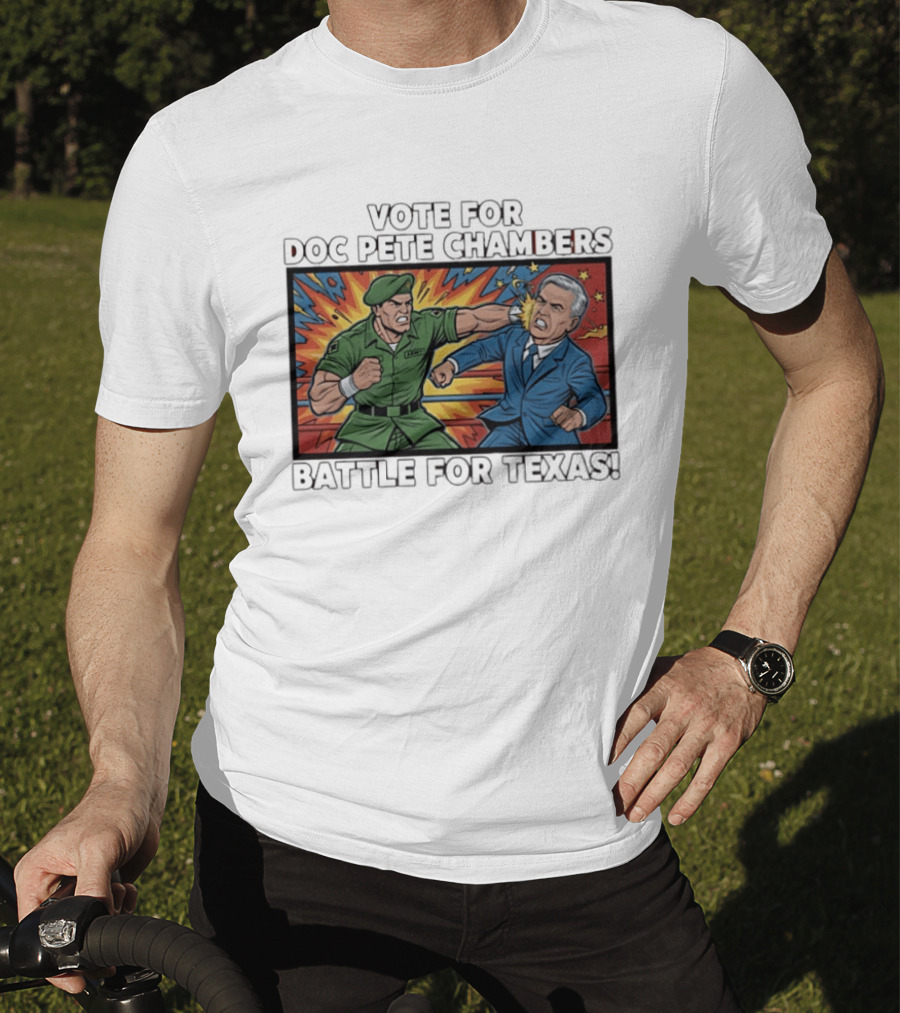Vote Doc Pete Chambers Battle For Texas Powerful Heroic Showdown T-Shirt