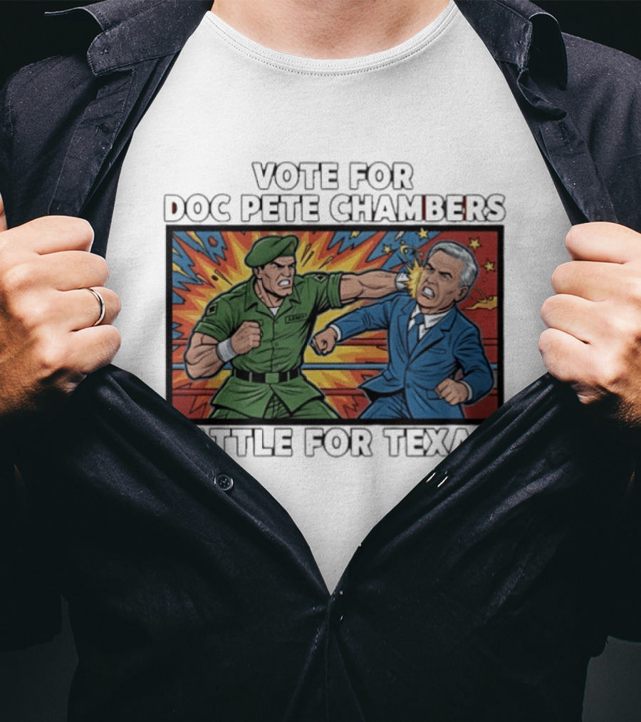 Vote Doc Pete Chambers Battle For Texas Powerful Heroic Showdown T-Shirt