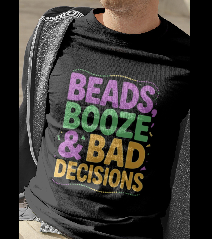 Mardi Gras Beads Booze Bad Decisions Party Fun T-Shirt