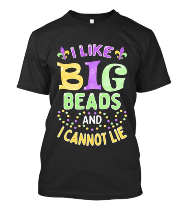 Mardi Gras I Like Big Beads And I Cannot Lie Fleur De Lis Colorful Beaded Party T-Shirt