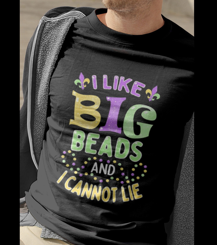Mardi Gras I Like Big Beads And I Cannot Lie Fleur De Lis Colorful Beaded Party T-Shirt