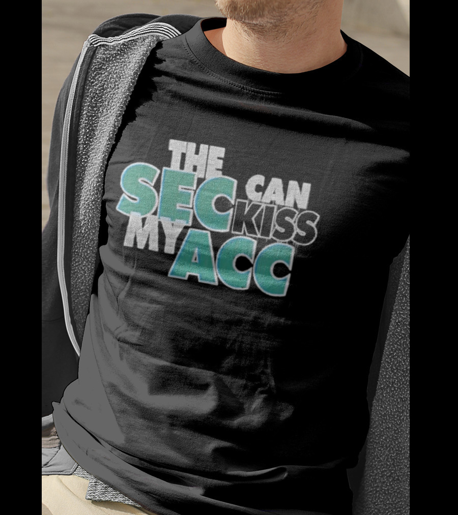 Miami Fans SEC Can Kiss My ACC T-Shirt