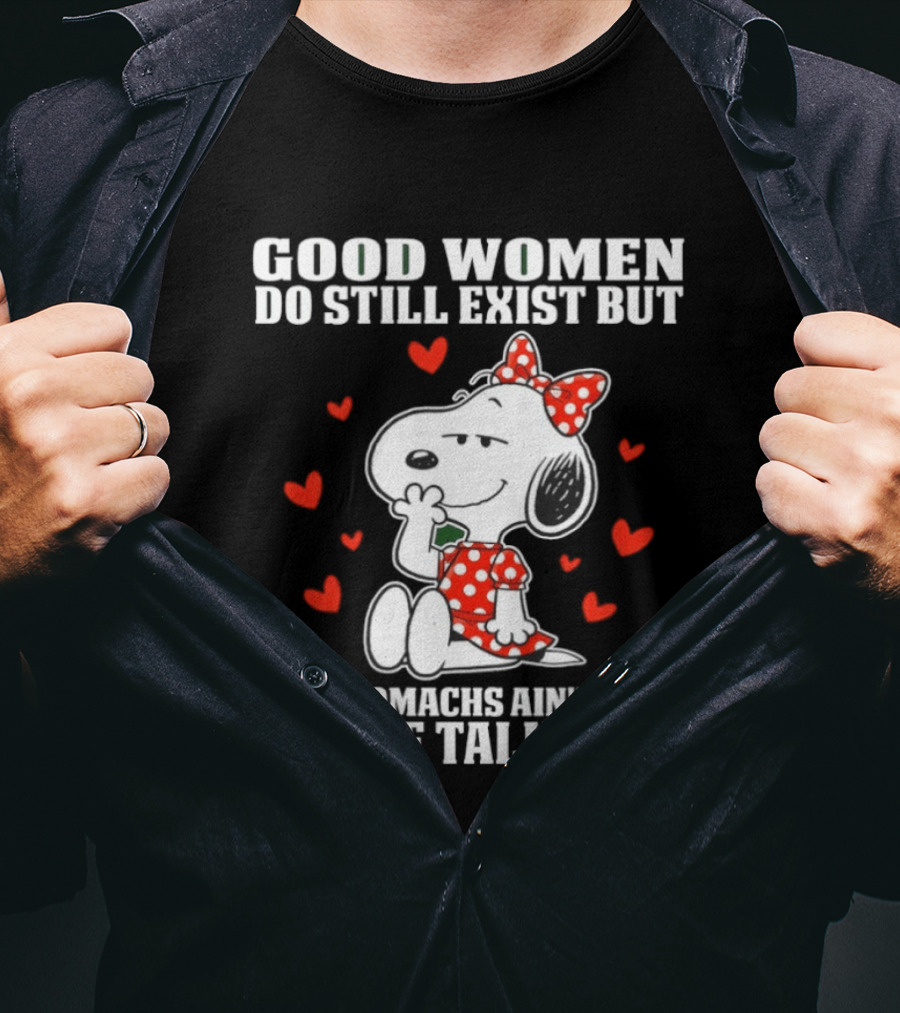 Snoopy Good Women Do Still Exist But Our Stomachs Ain’t Flat And We Talk Back Valentine’s Day T-Shirt