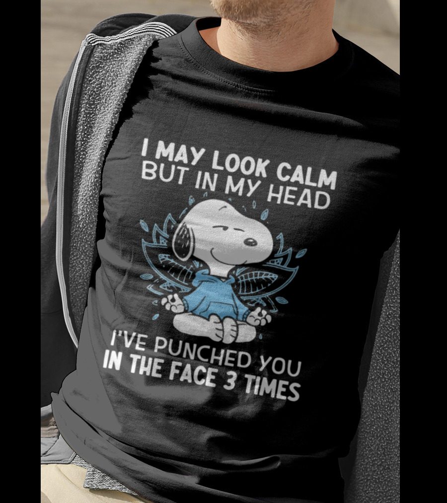 Snoopy I May Look Calm But In My Head I’ve Punched You In The Face 3 Times T-Shirt