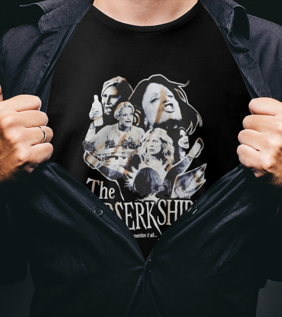 The Berserkshires They’ll Mention It All And They Won’t Make It Nice T-Shirt