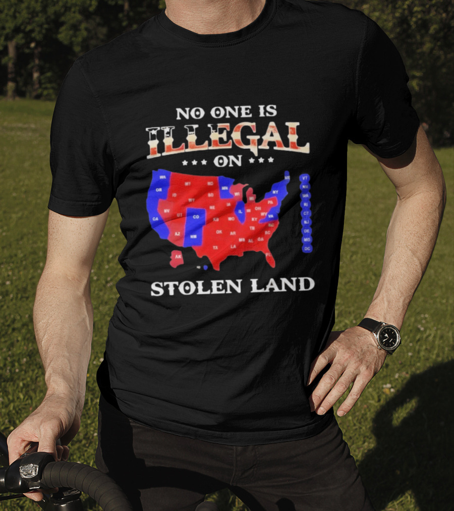 No One Is Illegal On Stolen Land United States Map T-Shirt