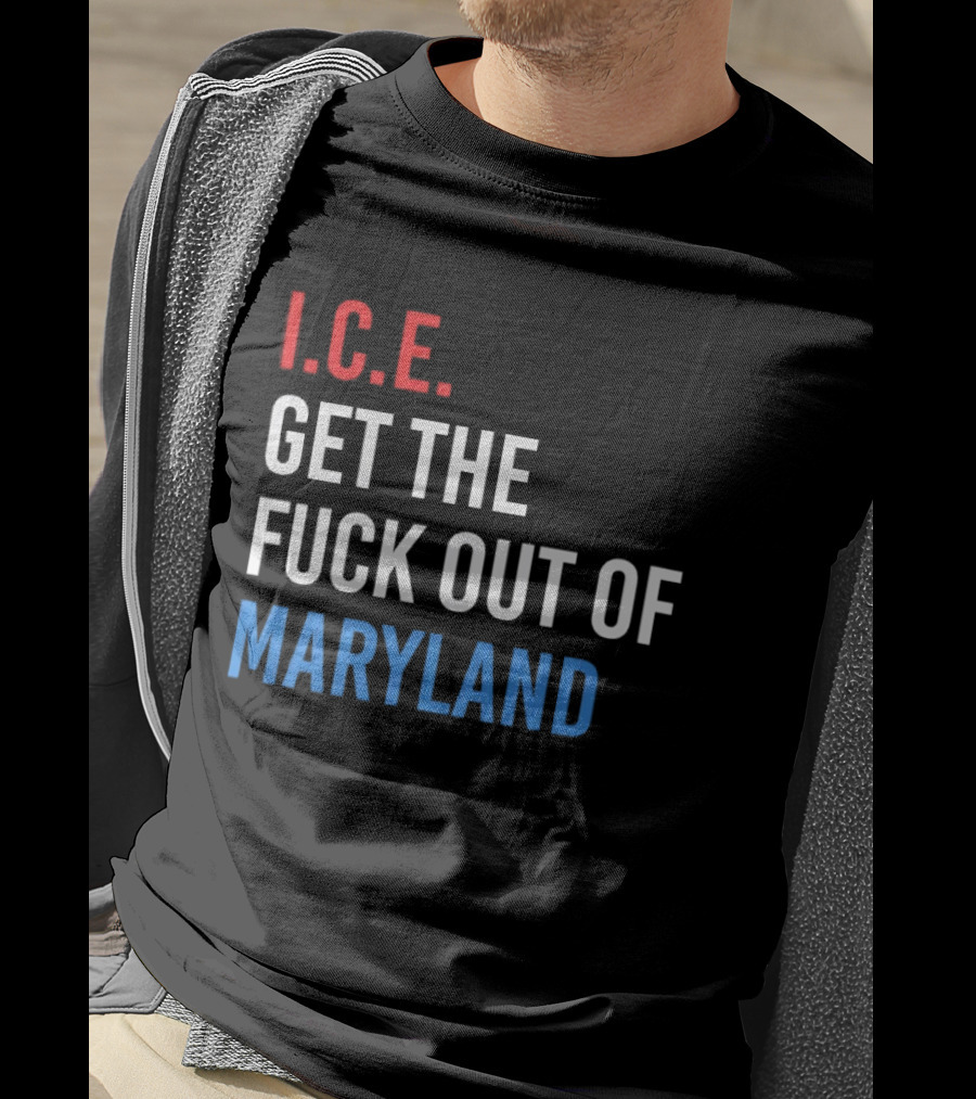 I.C.E. Get The Fuck Out Of Maryland Bold T-Shirt