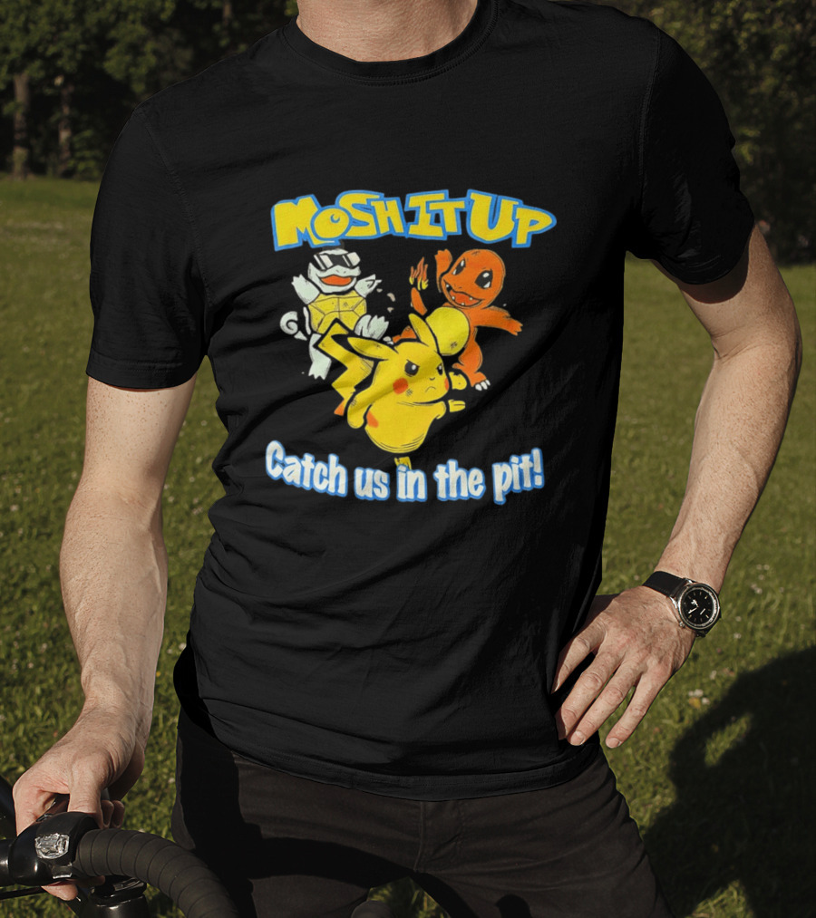 Mosh It Up Catch Us In The Pit Pikachu Charmander Squirtle T-Shirt