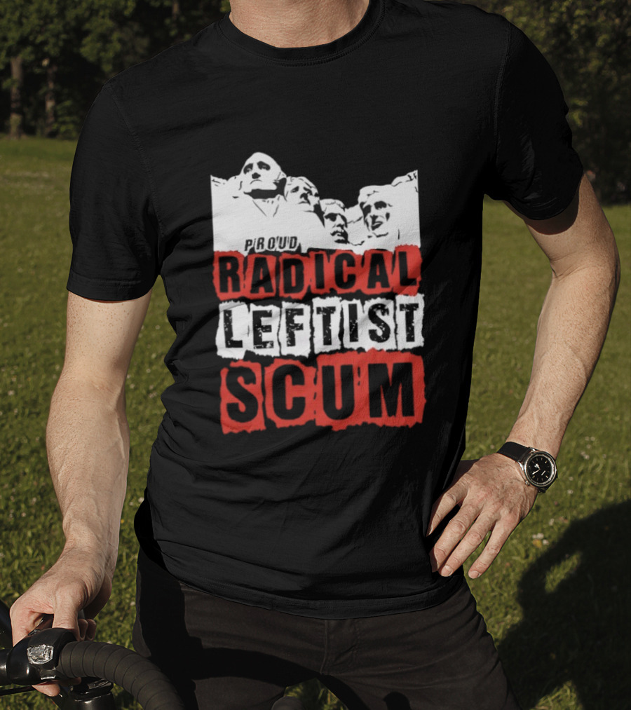 Proud Radical Leftist Scum T-Shirt