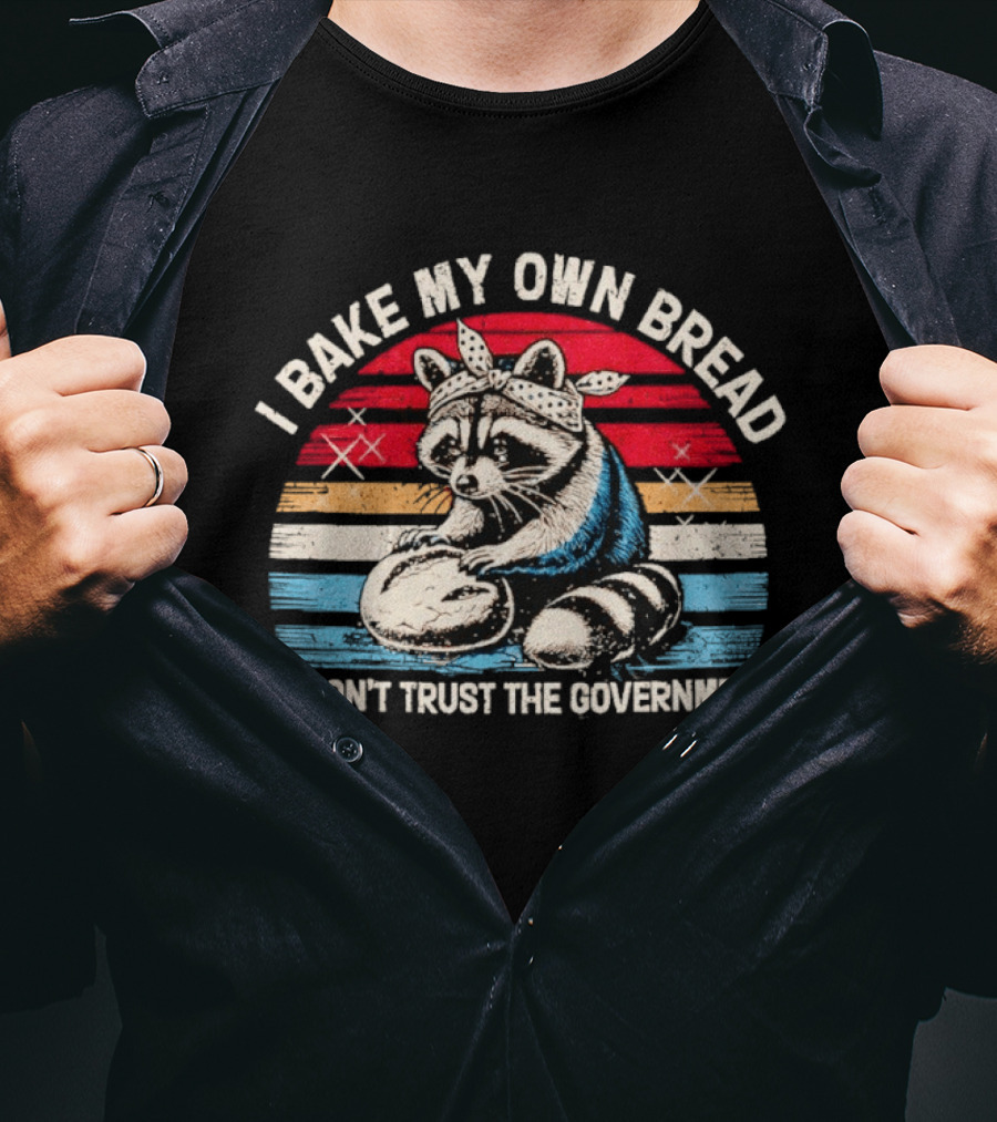 Raccoon Bandana I Bake My Own Bread Don't Trust The Government T-Shirt