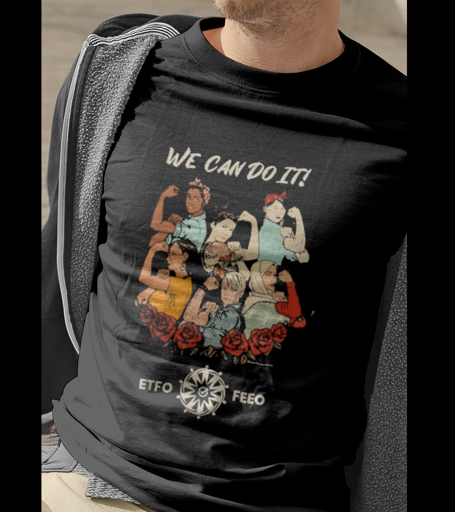We Can Do It ETFO FEWO Rosie The Riveter Women Empowerment T-Shirt