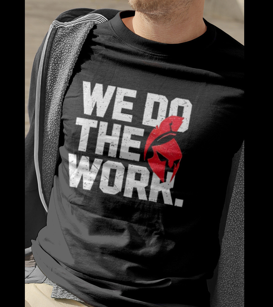 We Do The Work Spartan Helmet T-Shirt